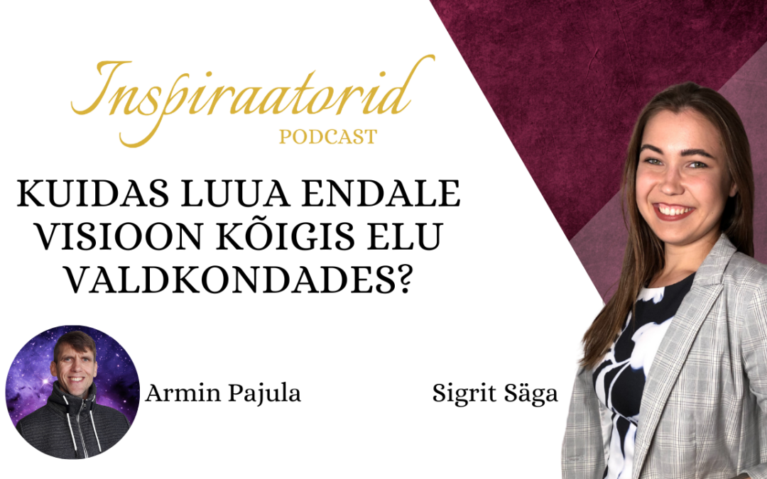 [ 32] Kuidas luua endale visioon kõigis elu valdkondades – Armin Pajula