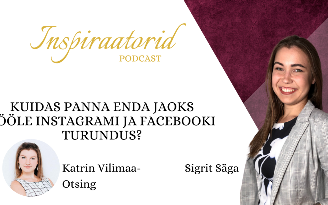 [ 34] Kuidas panna enda jaoks tööle Instagrami ja Facebooki turundus? – Katrin Vilimaa-Otsing
