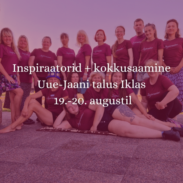 Inspiraatorid+ kokkusaamine Uue-Jaani talus