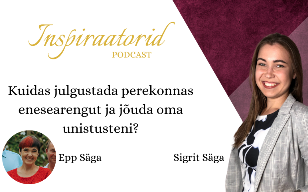 [49] Kuidas julgustada perekonnas enesearengut ja jõuda oma unistusteni? – Epp Säga