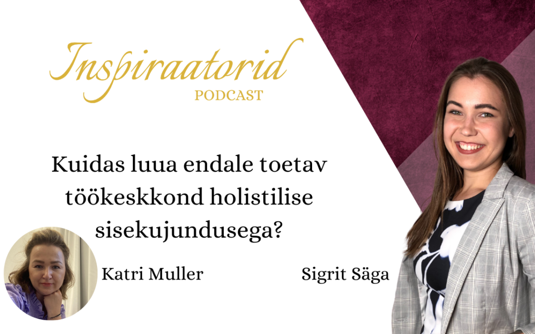 [50] Kuidas luua endale toetav töökeskkond holistilise sisekujundusega? – Katri Muller