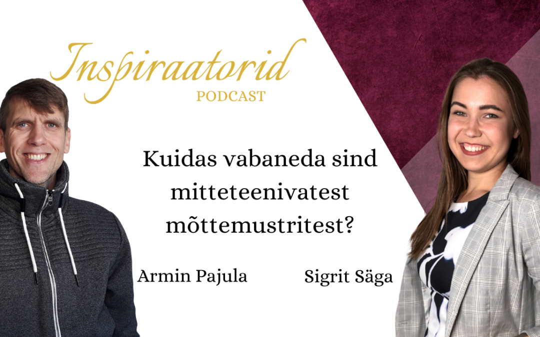 [56] Kuidas vabaneda sind mitteteenivatest mõttemustritest? – Koos Armin Pajulaga