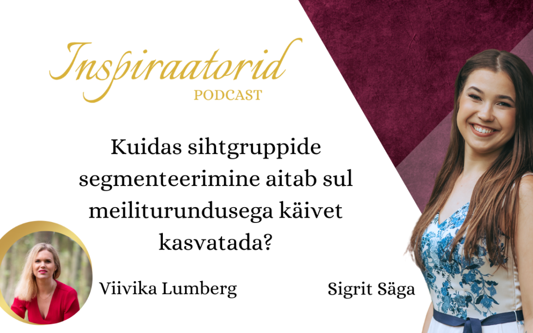 [ 65] Kuidas sihtgruppide segmenteerimine aitab sul meiliturundusega käivet kasvatada? – Viivika Lumberg
