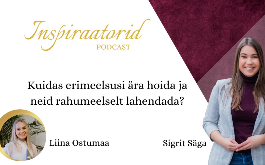 [ 70] Kuidas erimeelsusi ära hoida ja neid rahumeelselt lahendada? – Liina Ostumaa