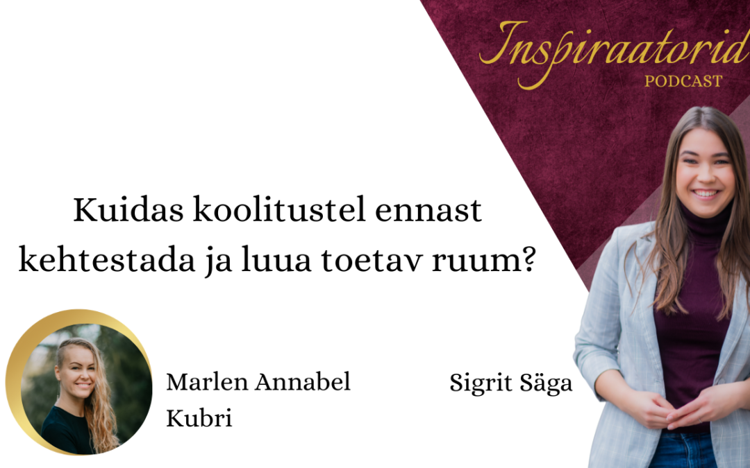 [ 79] Kuidas koolitustel ennast kehtestada ja luua toetav ruum? – Marlen Annabel Kubri
