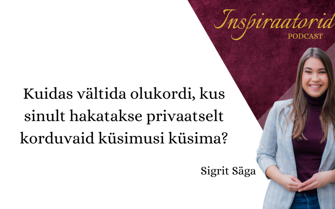 [ 81] Kuidas vältida olukordi, kus sinult hakatakse privaatselt korduvaid küsimusi küsima?