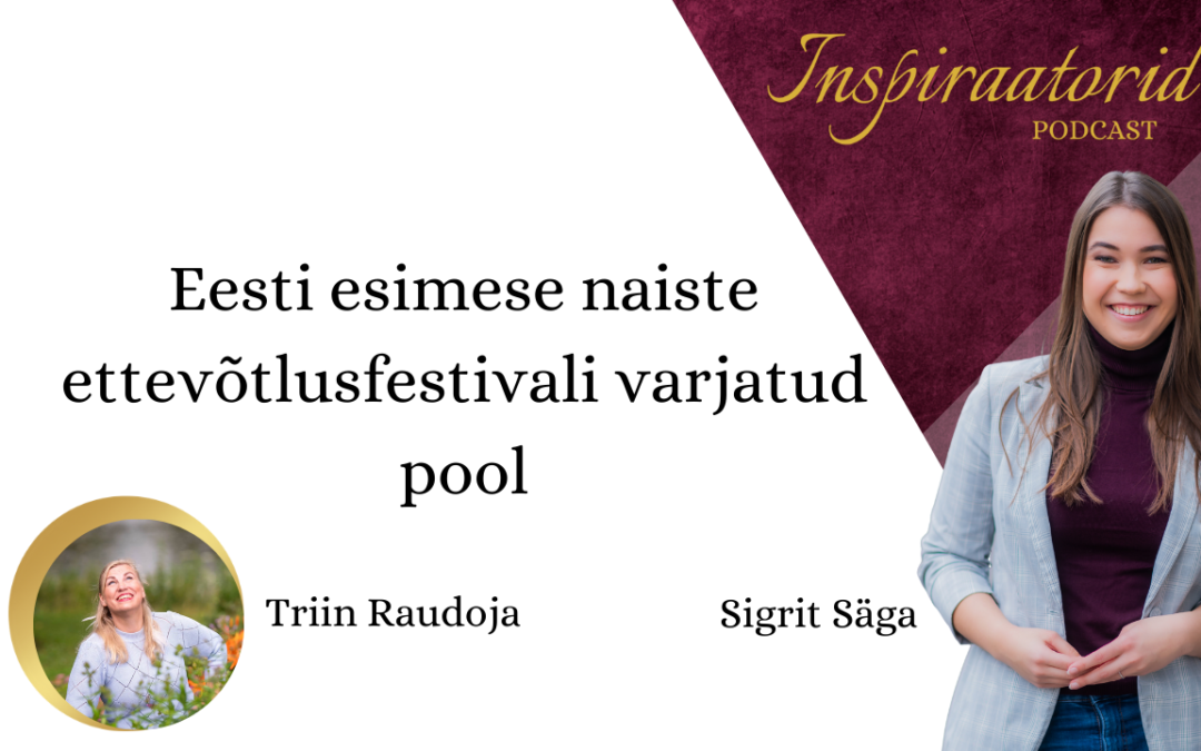 [83] Eesti esimese naiste ettevõtlusfestivali varjatud pool – Triin Raudoja
