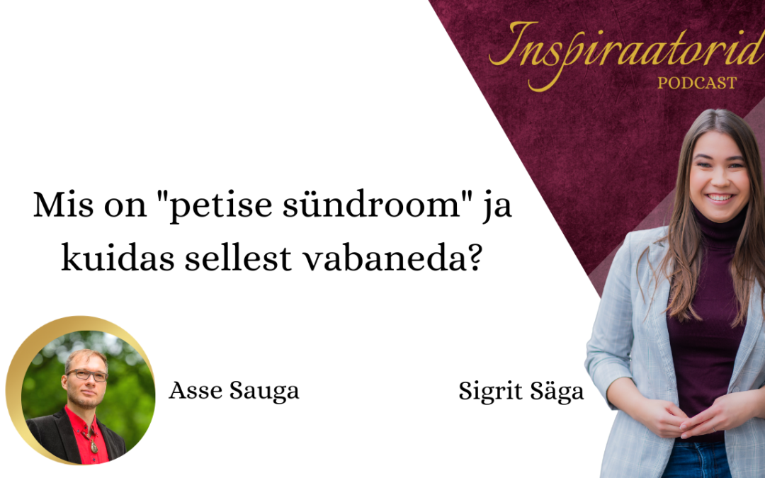 [ 95] Mis on petise sündroom ja kuidas sellest vabaneda? – Asse Sauga