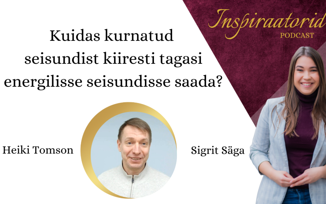 [ 96] Kuidas kurnatud seisundist kiiresti tagasi energilisse seisundisse saada? – Heiki Tomson