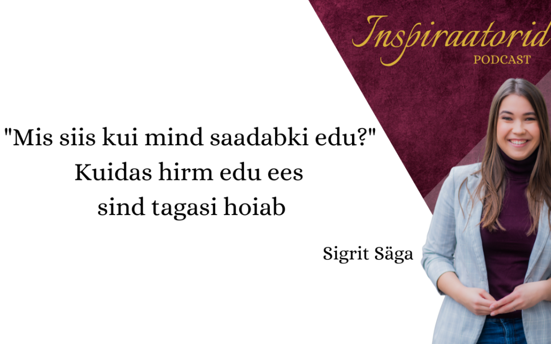 [ 97] Mis siis kui mind saadabki edu? – Kuidas hirm edu ees sind tagasi hoiab