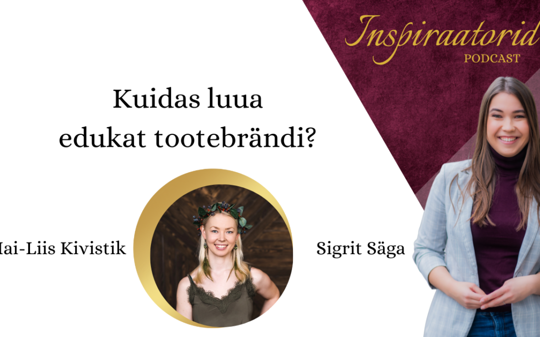 [ 98] Kuidas luua edukat tootebrändi? – Mai-Liis Kivistik