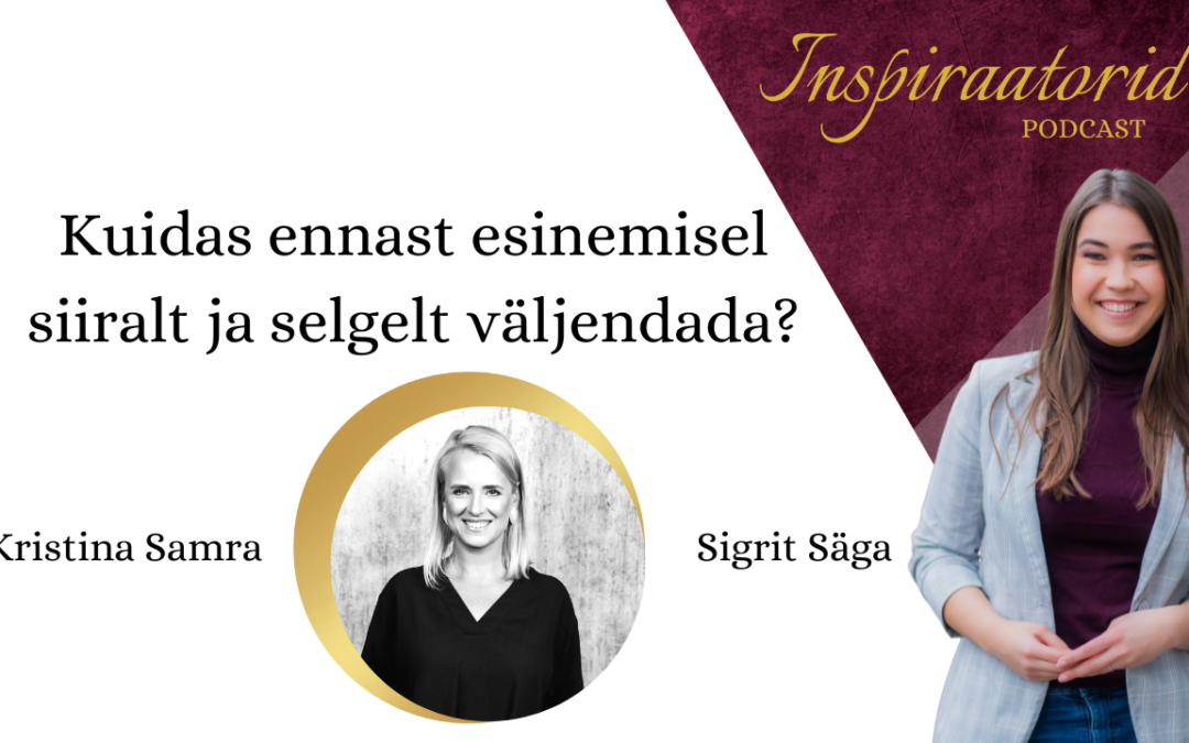 [ 99] Kuidas ennast esinemisel siiralt ja selgelt väljendada? – Kristina Samra