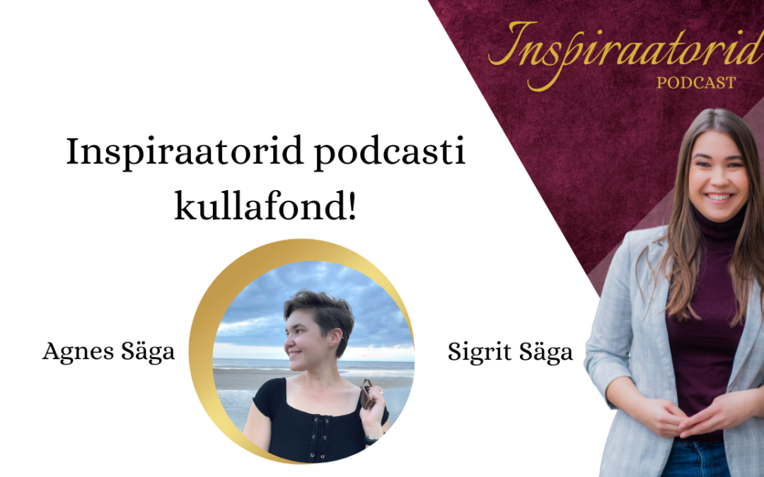 [100] Inspiraatorid podcasti kullafond! koos Agnes Sägaga