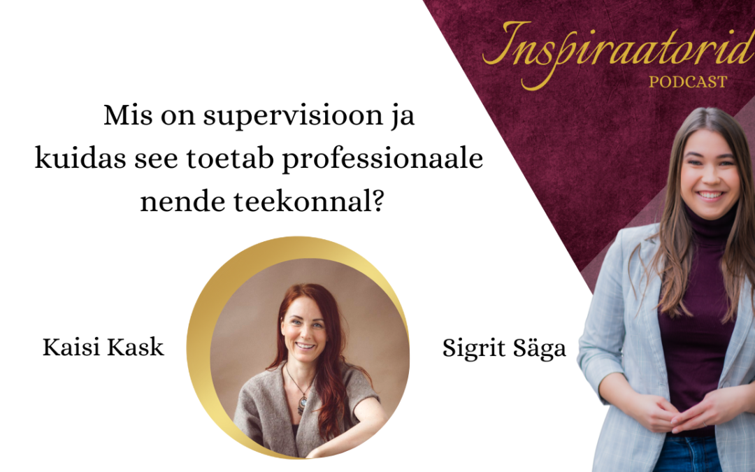 [102] Mis on supervisioon ja kuidas see toetab professionaale nende teekonnal? – Kaisi Kask