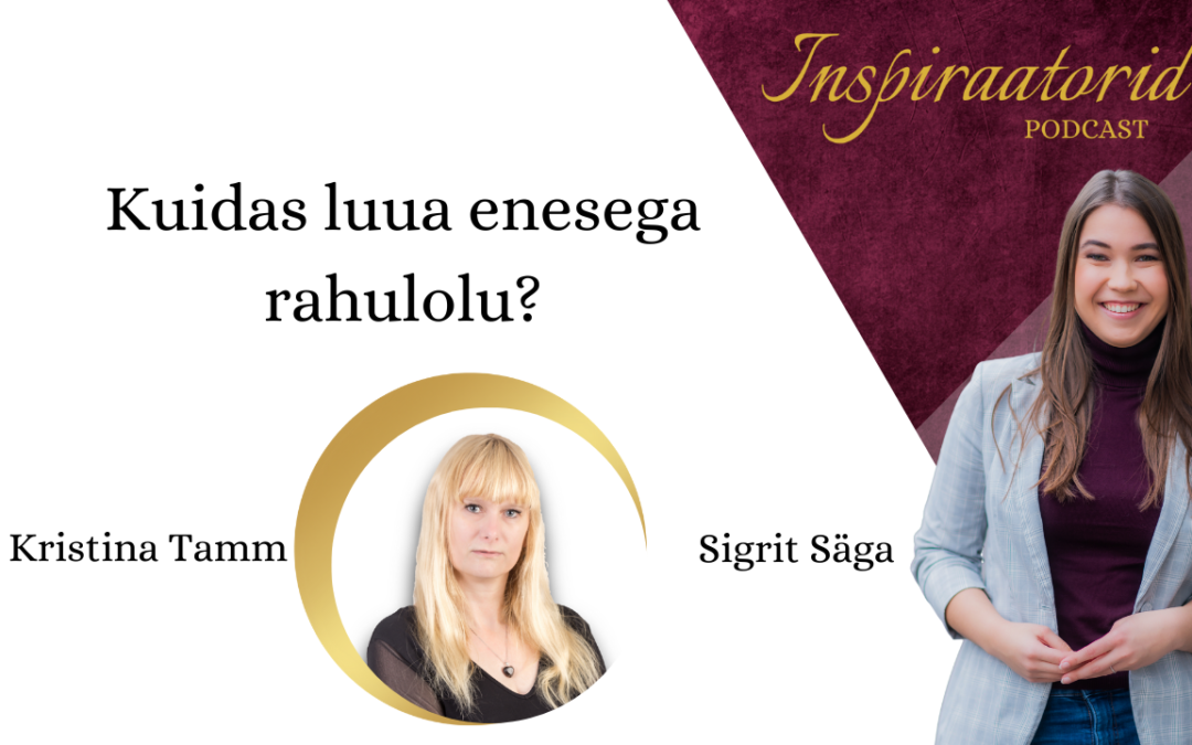 [112] Kuidas luua enesega rahulolu? – Kristina Tamm