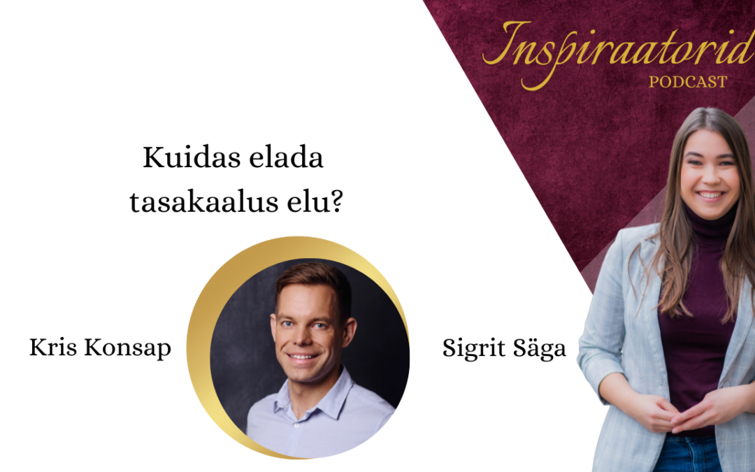 [117] Kuidas elada tasakaalus elu? – Kris Konsap