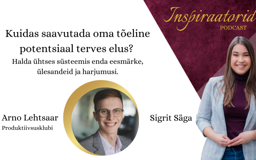 [119] Kuidas saavutada oma tõeline potentsiaal terves elus? – Arno Lehtsaar Produktiivsusklubist