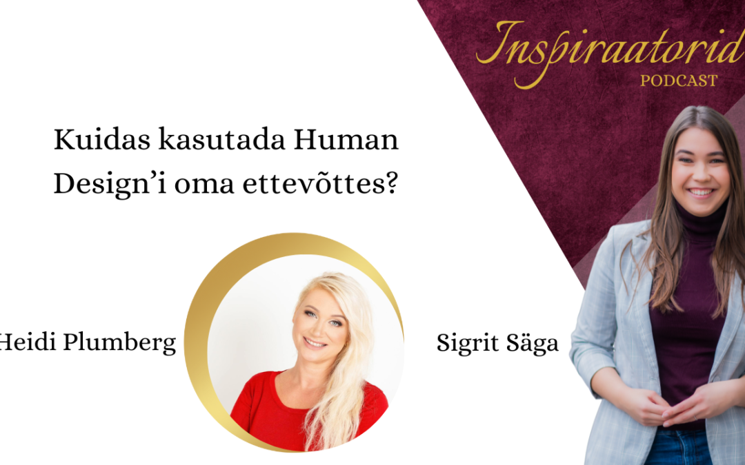 [122] Kuidas kasutada Human Design’i oma ettevõttes? – Heidi Plumberg