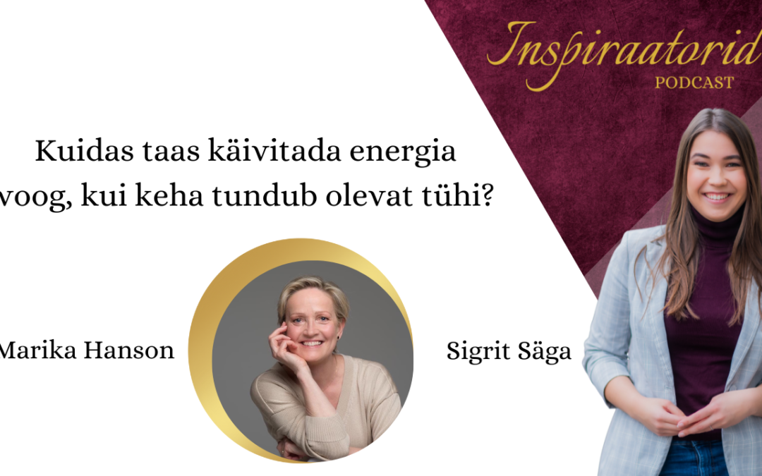 [125] Kuidas taaskäivitada energiavoog, kui keha tundub olevat tühi? – Marika Hanson