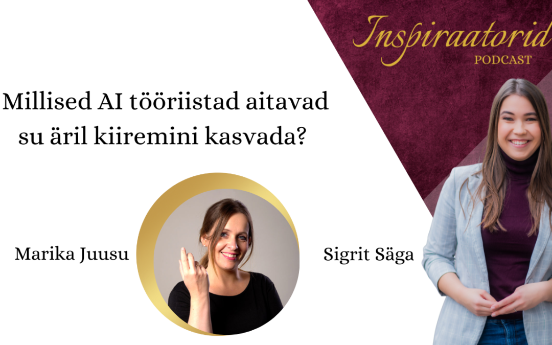 [135] Millised AI tööriistad aitavad su äril kiiremini kasvada? – Marika Juusu