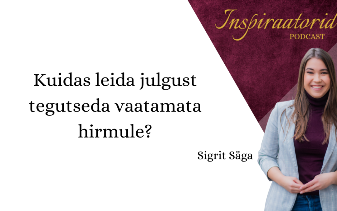 [136] Kuidas tegutseda vaatamata hirmule?